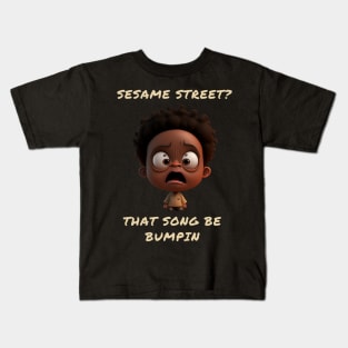 Life as a kid sesame street that song be bumpin Kids T-Shirt